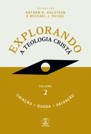 Explorando a Teologia Crist�: Cria��o, Queda e Salva��o