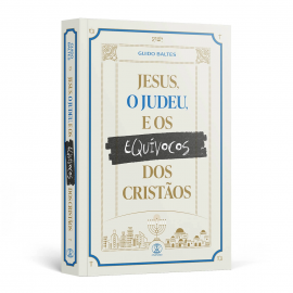JESUS, O JUDEU, E OS EQUVOCOS DOS CRISTOS