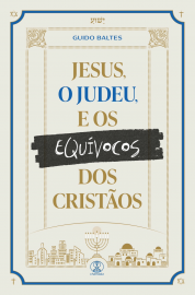 JESUS, O JUDEU, E OS EQU�VOCOS DOS CRIST�OS