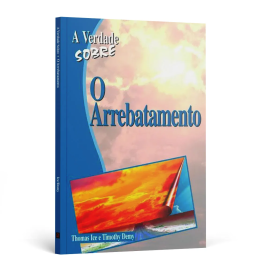 A Verdade Sobre o Arrebatamento