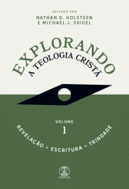 Explorando a Teologia Crist�: Revela��o, Escritura e Trindade