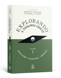 Explorando a Teologia Crist: Revelao, Escritura e Trindade