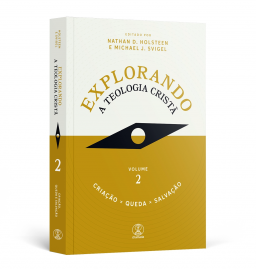 Explorando a Teologia Crist: Criao, Queda e Salvao