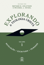 Explorando a Teologia Crist�: Revela��o, Escritura e Trindade