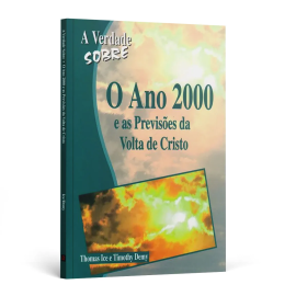 A Verdade Sobre o Ano 2000 e as Previs�es da Volta de Cristo