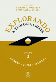 Explorando a Teologia Crist�: Cria��o, Queda e Salva��o
